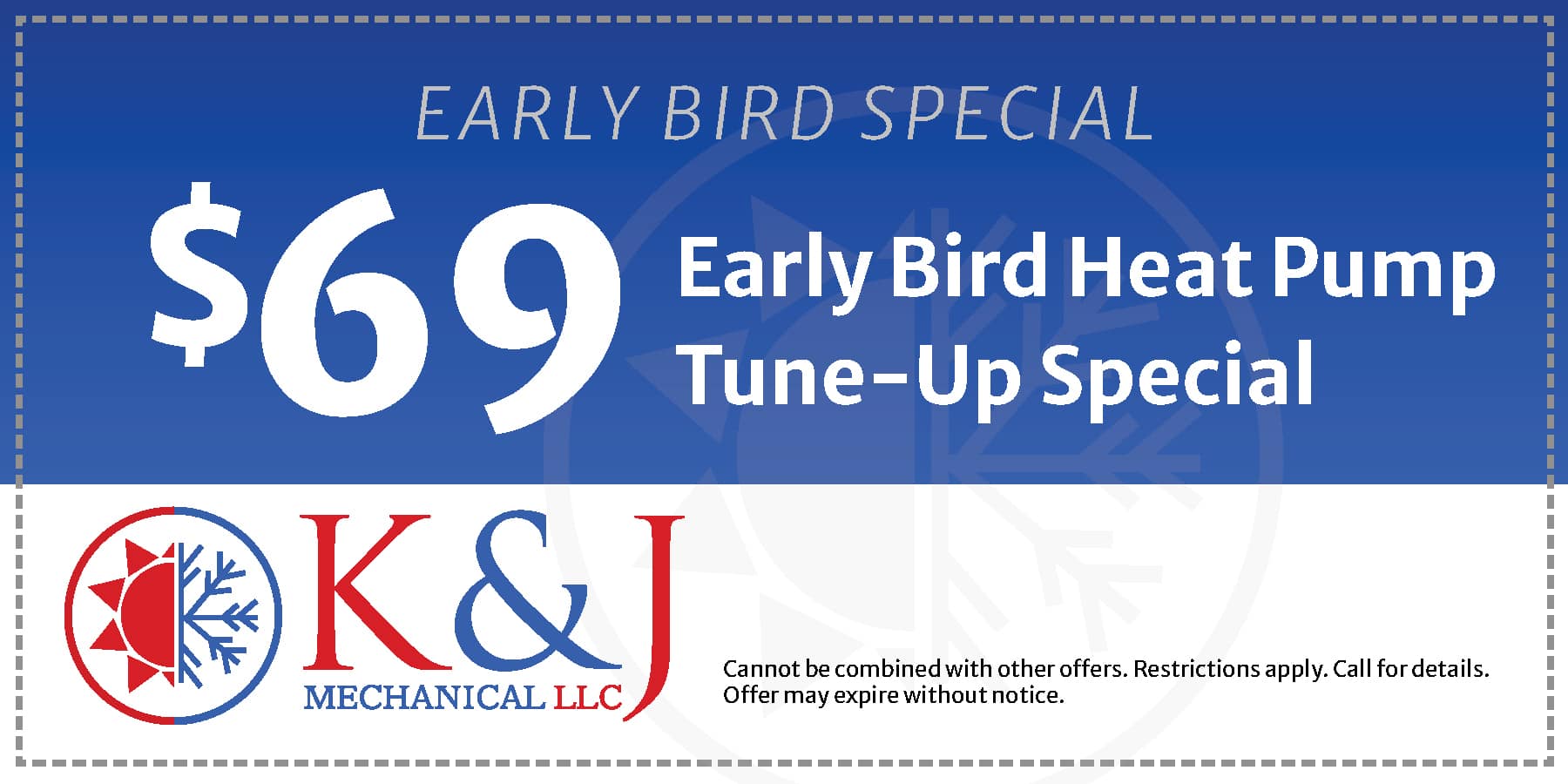  early bird heat pump tune-up special. Restrictions may apply. Contact us for details.